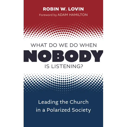What Do We Do When Nobody Is Listening?: Leading the Church in a Polarized Society