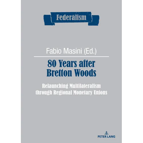 80 Years After Bretton Woods: Relaunching Multilateralism Through Regional Monetary Unions
