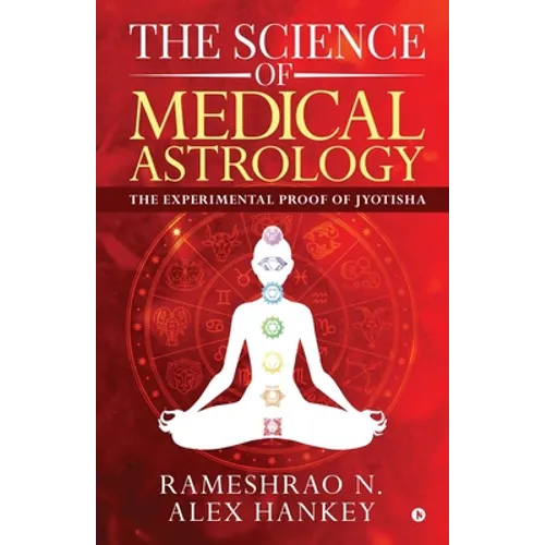 The Science of Medical Astrology: The Experimental Proof of Jyotisha