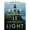 Keep It Light: The Freedom of Priorities in Life, Work, and Love