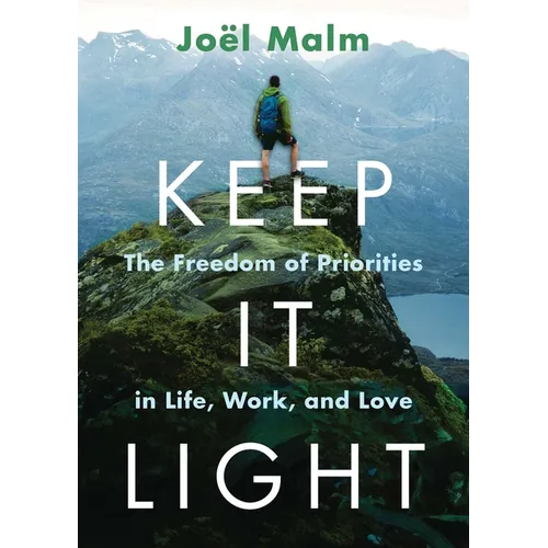 Keep It Light: The Freedom of Priorities in Life, Work, and Love