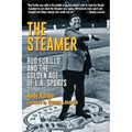 The Steamer: Bud Furillo and the Golden Age of L.A. Sports