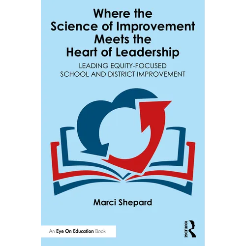 Where the Science of Improvement Meets the Heart of Leadership: Leading Equity-Focused School and District Improvement