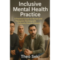 Inclusive Mental Health Practice: A Practical Guide for Nurses and Therapists Working with Culturally Diverse Patients