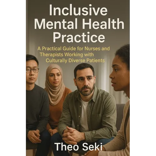 Inclusive Mental Health Practice: A Practical Guide for Nurses and Therapists Working with Culturally Diverse Patients