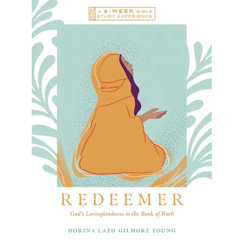 Redeemer: God's Lovingkindness in the Book of Ruth--A 6-Week Bible Study with Video Access
