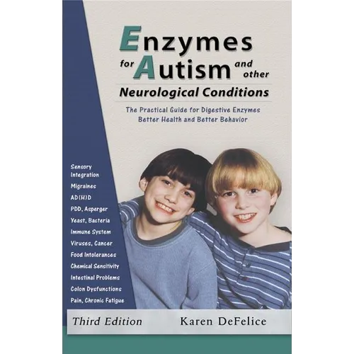 Enzymes for Autism and Other Neurological Conditions: A Practical Guide for Digestive Enzymes and Better Behavior