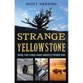 Strange Yellowstone: Weird, True Stories about America's Premier Park