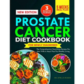 Prostate Cancer Diet Cookbook for Newly Diagnosed: The Comprehensive Nourishing Recipes for Men with a Meal Plans for Healthy Living