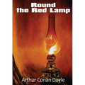 Round the Red Lamp: a volume collecting 15 short stories written by Arthur Conan Doyle. These are medical and fantasy stories. The idea has been sugge