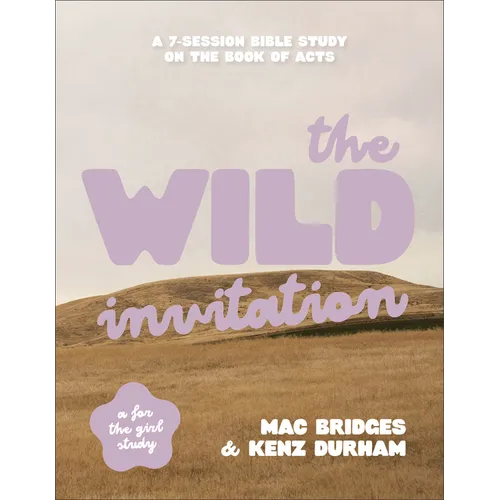 The Wild Invitation: A 7-Session Bible Study on the Book of Acts