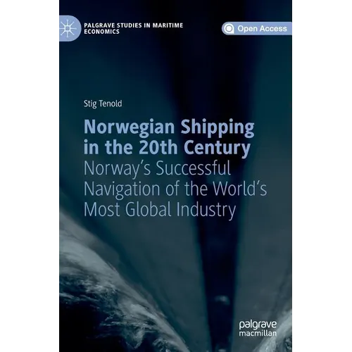 Norwegian Shipping in the 20th Century: Norway's Successful Navigation of the World's Most Global Industry