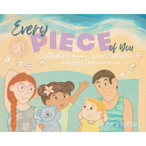 Every Piece of You: Cultivating Meaningful Conversations about Adoption from Foster Care