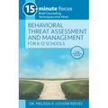 15-Minute Focus: Behavioral Threat Assessment and Management for K-12 Schools: Brief Counseling Techniques That Work