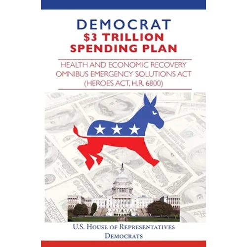 Democrat $3 Trillion Spending Plan: Health and Economic Recovery Omnibus Emergency Solutions Act (HEROES Act, H.R. 6800)