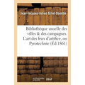 Bibliothèque usuelle des villes & des campagnes. L'art des feux d'artifice, ou Pyrotechnie