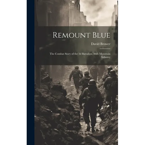 Remount Blue: the Combat Story of the 3d Battalion, 86th Mountain Infantry