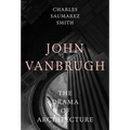 John Vanbrugh: The Drama of Architecture
