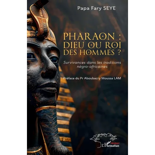 Pharaon: dieu ou roi des hommes ?: Survivances dans les traditions négro-africaines