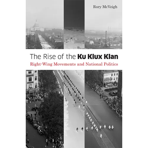 The Rise of the Ku Klux Klan: Right-Wing Movements and National Politics Volume 32