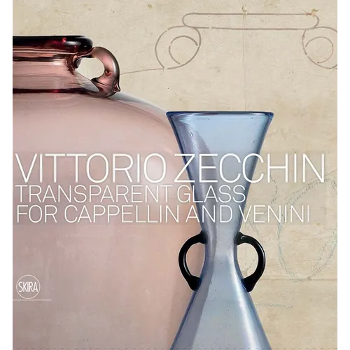 Vittorio Zecchin: Transparent Glass for Cappellin and Venini