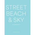Street, Beach & Sky: A Cookbook