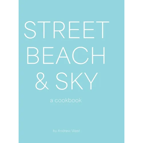 Street, Beach & Sky: A Cookbook
