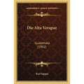 Die Alta Verapaz: Guatemala (1902)