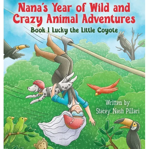 Nana's Year of Wild and Crazy Animal Adventures, Book 1 Lucky the Little Coyote