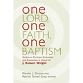 One Lord, One Faith, One Baptism: Studies in Christian Ecclesiality and Ecumenism in Honor of J. Robert Wright