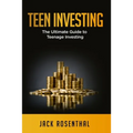Teen Investing: The Ultimate Guide to Teenage Investing