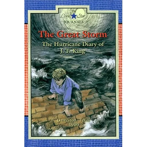 The Great Storm: The Hurricane Diary of J. T. King, Galveston, Texas, 1900
