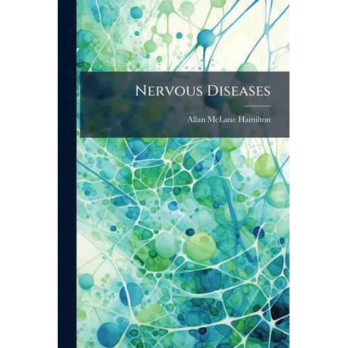 Nervous Diseases: Their Descriptions and Treatment - Paperback