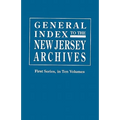 General Index to the Documents Relating to the Colonial History of the State of New Jersey. Archives of the State of New Jersey, First Series