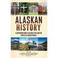 Alaskan History: A Captivating Guide to Alaska's Past and the Story of Its Native Peoples