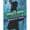 The Shanty Piper: The Short Haul - Sea Shanties, Chanties, Shipboard Work Songs, and Maritime Music for Highland Bagpipes