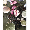 Wild Beauty: Wisdom & Recipes for Natural Self-Care [An Essential Oils Book]