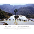 Mountain Crossroads: Agricultural Life in the Philippine Cordillera, 1971-73