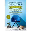 How to Declutter Your Home in10 Days: A Guide to Cleaning and Organizing Spaces in Small Houses and Apartments