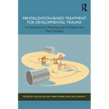 Mentalization-Based Treatment for Developmental Trauma: A Casebook for Working with Children and Their Families