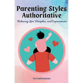 Parenting Styles Authoritative: Balancing Love, Discipline, and Empowerment