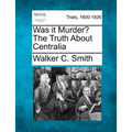 Was It Murder? the Truth about Centralia