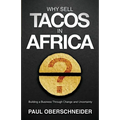 Why Sell Tacos in Africa?: Building a Business Through Change and Uncertainty