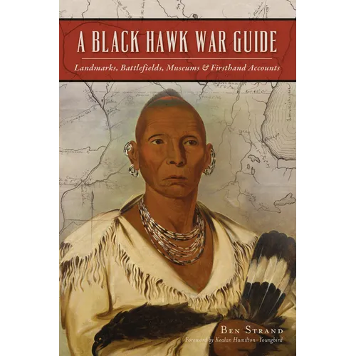A Black Hawk War Guide: Landmarks, Battlefields, Museums & Firsthand Accounts