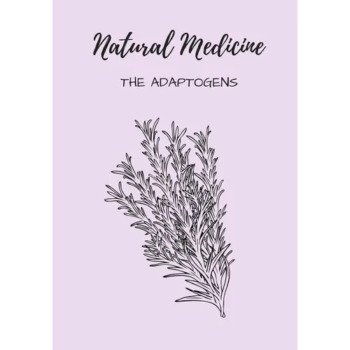 Natural Medicine: The Adaptogens
