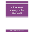 A treatise on attorneys at law (Volume I)