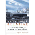 Everything's Relative: And Other Fables from Science and Technology