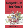 Backpack Like You Mean It: A crackpot tale of travel through Southeast Asia
