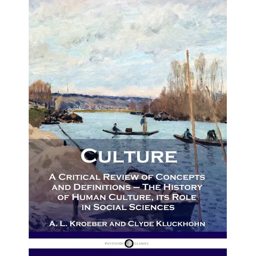 Culture: A Critical Review of Concepts and Definitions - The History of Human Culture, its Role in Social Sciences