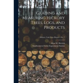 Grading and Measuring Hickory Trees, Logs, and Products; no. 7
